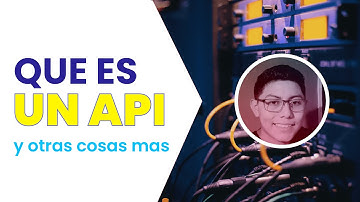 Que es un API y quienes lo utilizan en 3 minutos.