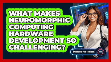 What Makes Neuromorphic Computing Hardware Development So Challenging? - Emerging Tech Insider