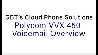 GBT's Cloud Phone Solutions- Polycom VVX 450 Voicemail Overview