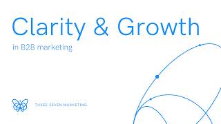 Create Clarity from Marketing Overload for B2B Companies | Three Seven Marketing