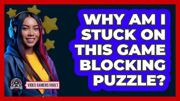 Why Am I Stuck On This Game Blocking Puzzle? - Video Gamers Vault