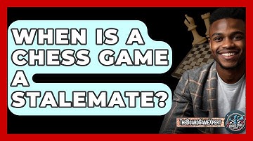 When Is A Chess Game A Stalemate? - The Board Game Xpert