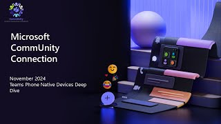 Microsoft CommUnity Connection November 2024 - Teams Phone Native Devices Deep Dive