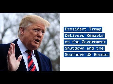 LIVE: President Trump Delivers Remarks on the Government Shutdown and the Southern US Border LIVE: President Trump Delivers Remarks on the Government Shutdown and the Southern US Border