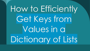 How to Efficiently Get Keys from Values in a Dictionary of Lists