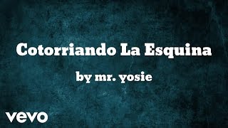 Mr. Yosie - Cotorriando La Esquina (AUDIO)