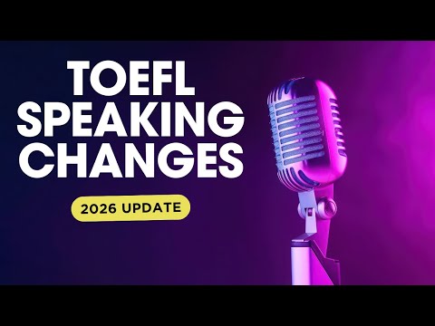 TOEFL Speaking Changes in 2026. The TOEFL is Totally Changing!