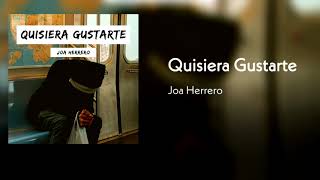 Joa Herrero - Quisiera Gustarte