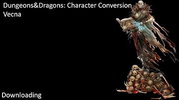 D&D Character Conversion - Fallen Gods (Session 2): Vecna, The Whispered One