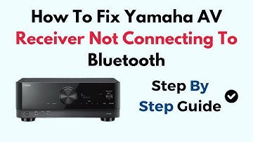 How To Fix Yamaha AV Receiver Not Connecting To Bluetooth