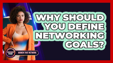 Why Should You Define Networking Goals?