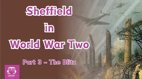 Sheffield in World War Two (part 3 - The Blitz)