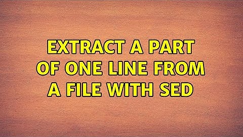 Unix & Linux: Extract a part of one line from a file with sed (7 Solutions!!)
