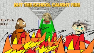 School On fire! | Baldi Basics But The School Caught Fire [Baldi's Basics Mod]