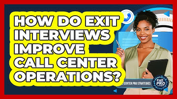 How Do Exit Interviews Improve Call Center Operations?