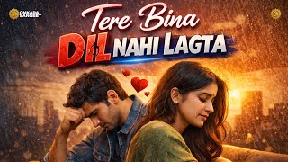 Tere Bina Dil Nahi Lagta | New Hindi Official Sad Songs | Hindi Sad Song | Sad Songs | New Sad Song