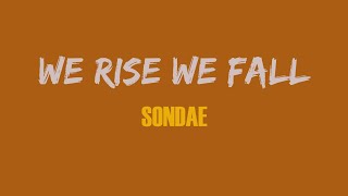 SONDAE | WE RISE AND FALL | LYRICS