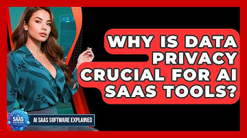 Why Is Data Privacy Crucial For AI SaaS Tools? - AI SaaS Software Explained