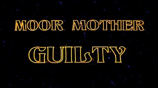 Moor Mother - &quot;GUILTY&quot; (feat. Lonnie Holley &amp; Raia Was)