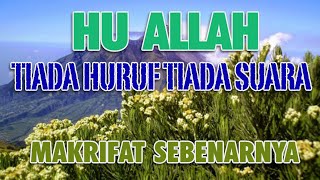 HU ALLAH TIADA HURUF TIADA SUARA MAKRIFAT SEBENARNYA