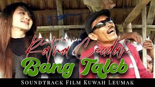 Bang Taleb - Ratna Ceudah | Soundtrack Film Kuwah Leumak