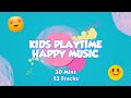 30 mins happy music for playtime  playtime music for kids  toddlers