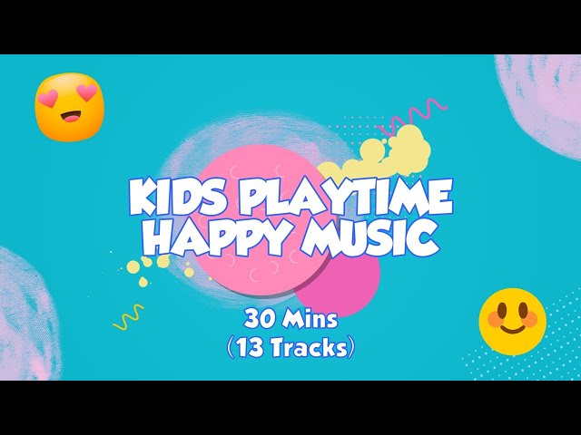 30 Mins Happy Music for Playtime - Playtime Music for Kids u0026 Toddlers class=