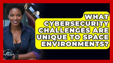 What Cybersecurity Challenges Are Unique to Space Environments? - Warriors In Space
