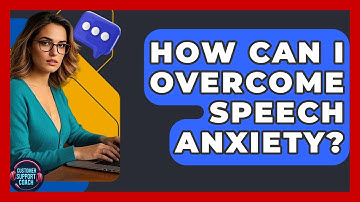 How Can I Overcome Speech Anxiety? - Customer Support Coach