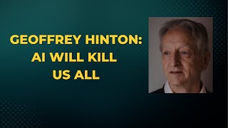 Geoffrey Hinton: Reasons why AI will kill us all
