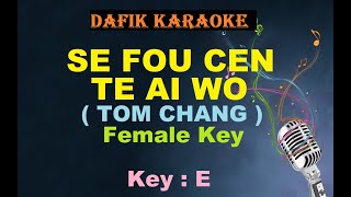 Se Fou Cen Te Ai Wo (Karaoke),Tom Chang ,Female Key E Mandarin