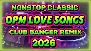 🔥TRENDING CLASSIC OPM LOVE SONGS REMIX 2026🔥NONSTOP CLUB BANGER DISCO REMIX 2026