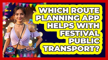 Which Route Planning App Helps With Festival Public Transport? - We Go To Festivals
