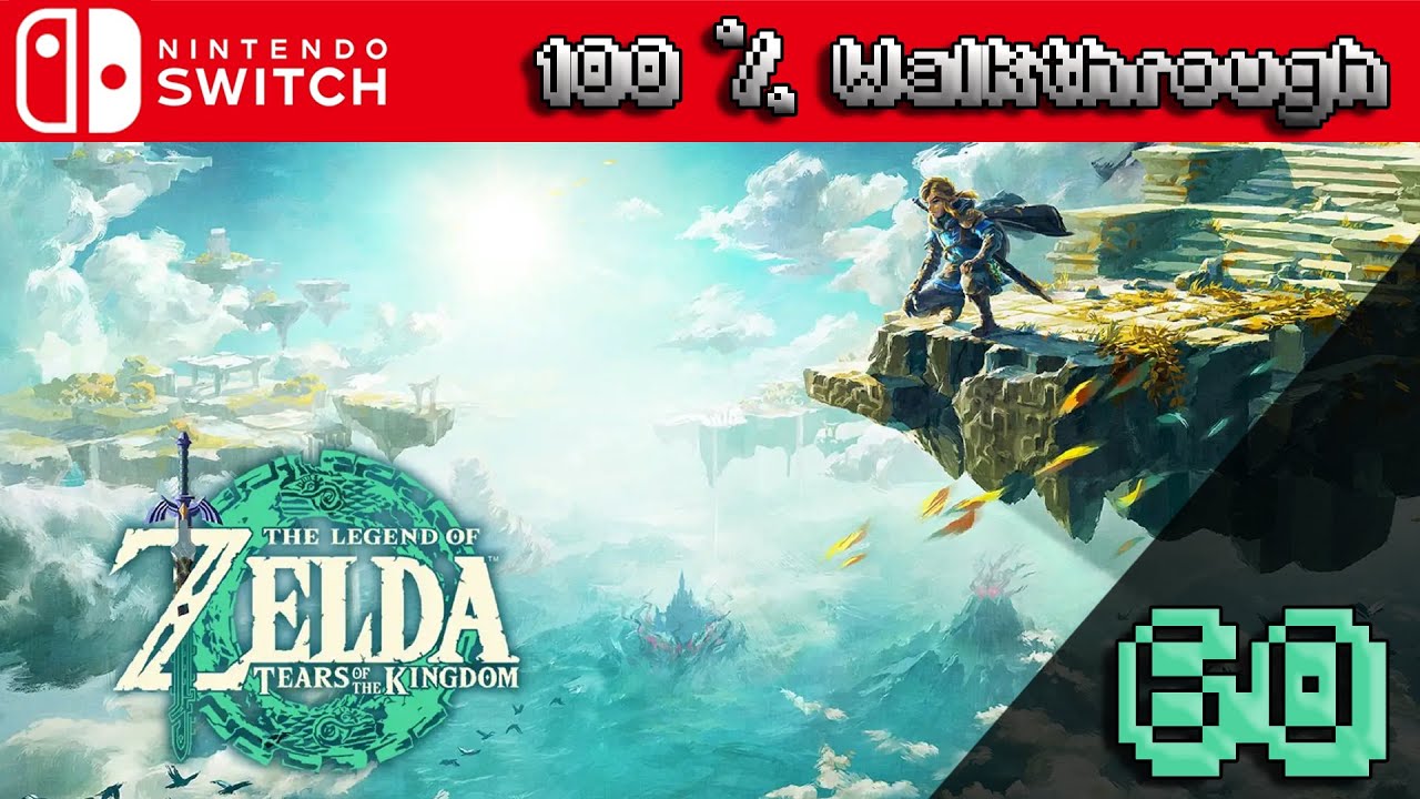 The Legend of Zelda: Tears of The Kingdom - 100% Walkthrough Part 60 (TOTK 100 Percent Guide)