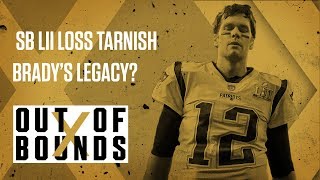 Does Losing Super Bowl LII Tarnish Tom Brady’s Legacy? | Out of Bounds