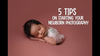 Newborn Photography: 5 Tips on Starting