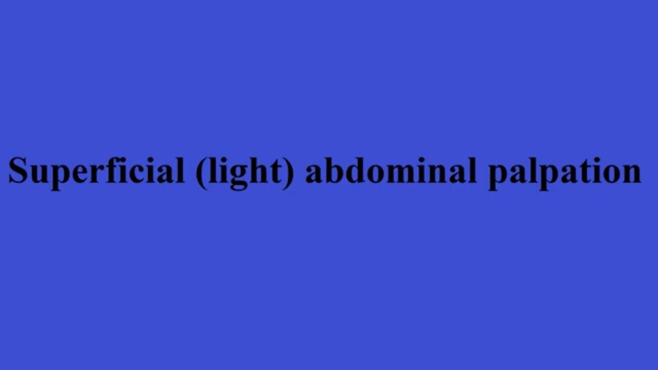 Superficial (light) abdominal palpation