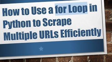 How to Use a for Loop in Python to Scrape Multiple URLs Efficiently