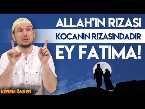 ALLAH'IN RIZASI, KOCANIN RIZASINDADIR EY FATIMA! / Kerem Önder