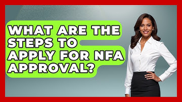What Are The Steps To Apply For NFA Approval? - The Right Politics