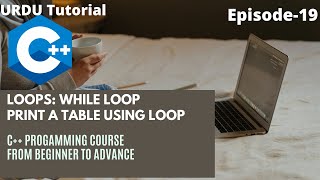 Use of While loop | Part 19| Program to print table | C++ Programming Tutorials In Urdu / Hindi