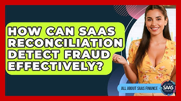 How Can SaaS Reconciliation Detect Fraud Effectively? - All About SaaS Finance
