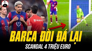 DRAMA SIÊU KINH ĐIỂN: BARCA ĐÒI ĐÁ LẠI, TỐ CÁO REAL MAI TÙA, SCANDAL 4 TRIỆU EURO