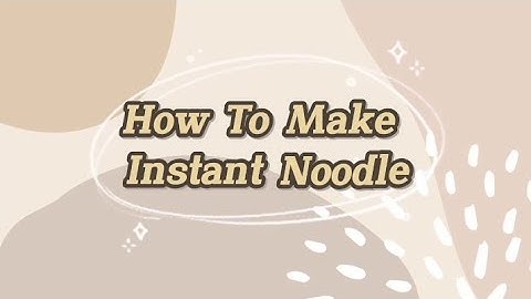 PROCEDURE TEXT { How To Make Instant Noodle }