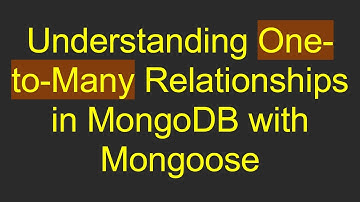 Understanding One-to-Many Relationships in MongoDB with Mongoose
