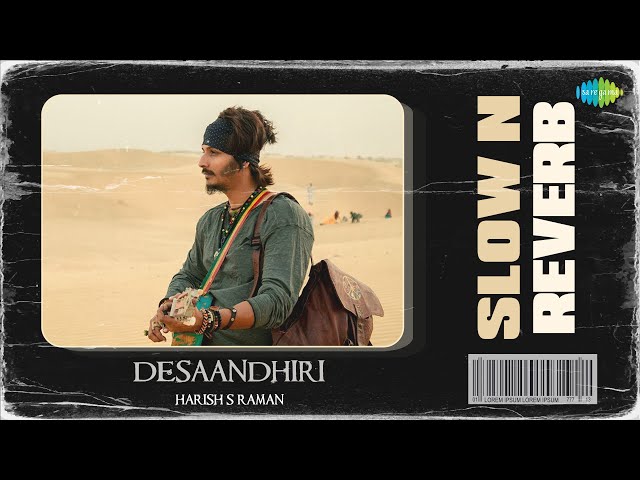 Desaandhiri - Slow n Reverb | Gypsy | Santhosh Narayanan | Siddharth | Harish S Raman