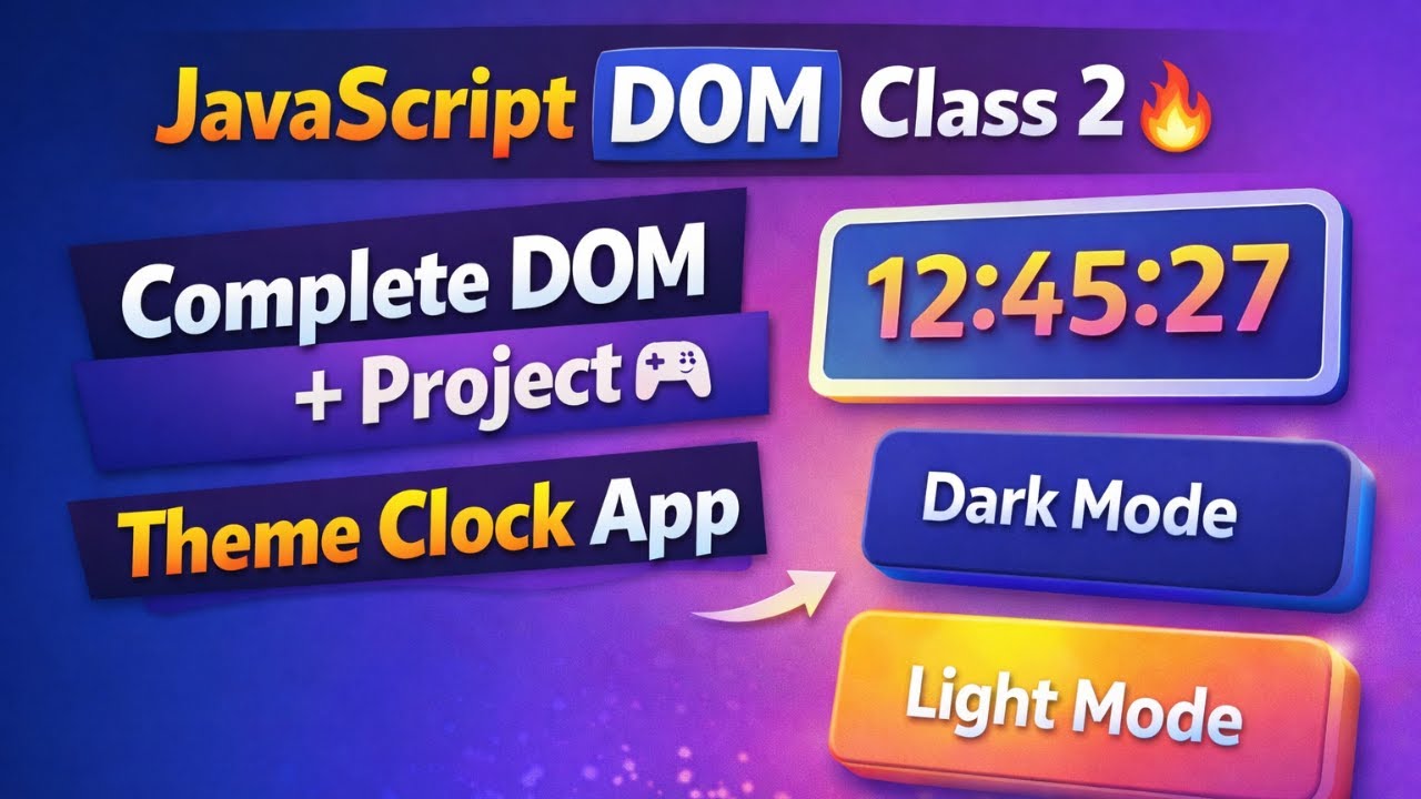 JavaScript DOM Class 2 | Complete DOM + Build Theme Clock App (Live Project) | Day 12