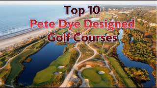 Famous Top 10 Pete Dye Designed Golf Courses Wealth