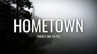 twenty one pilots - Hometown (Lyrics)