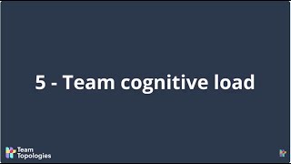 Team Topologies for Managers - What you will learn: team cognitive load
